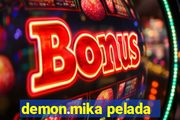 demon.mika pelada